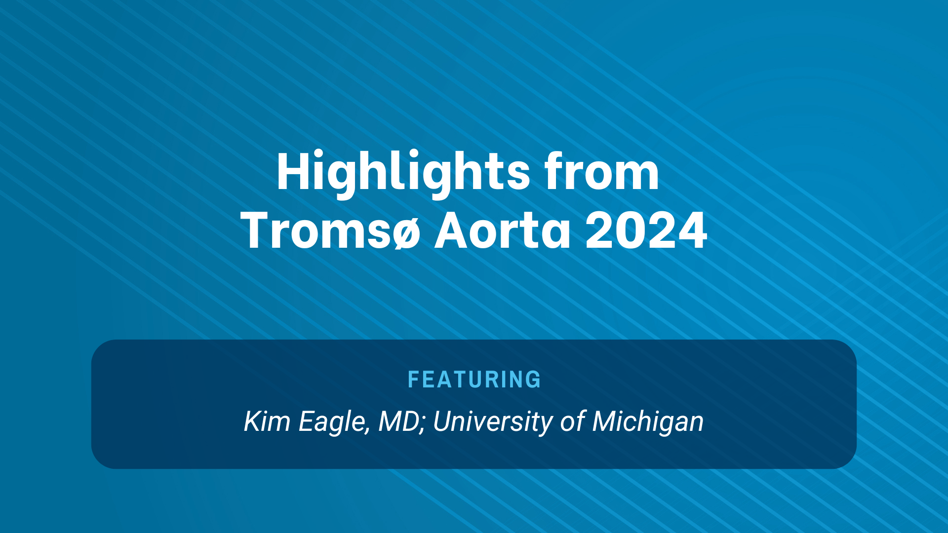 Webinar graphic for Highlights from Tromsø Aorta 2024 with Dr. Kim Eagle