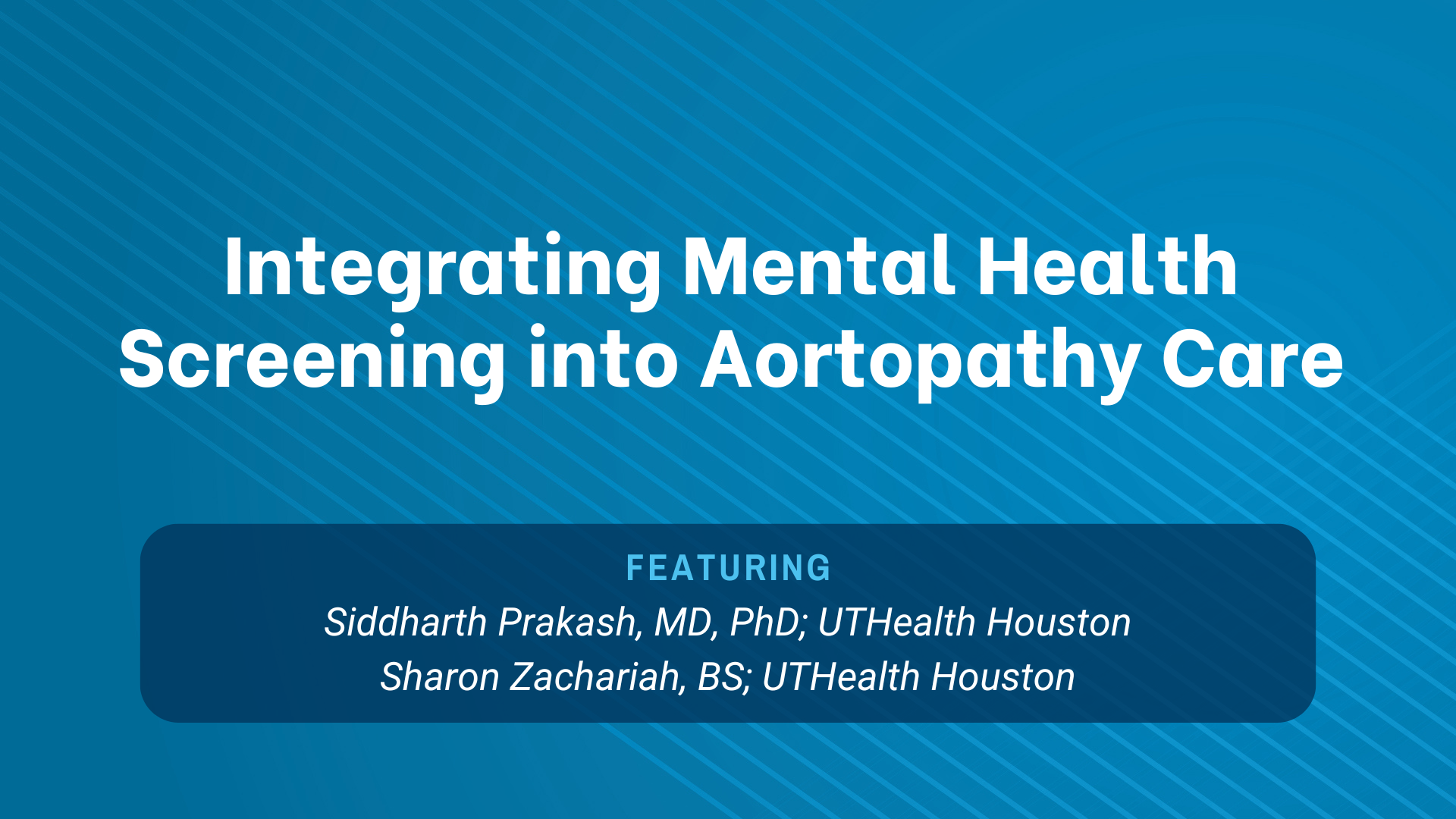 Webinar graphic for Integrating Mental Health into Aortopathy Care with Dr. Siddharth Prakash and Sharon Zachariah